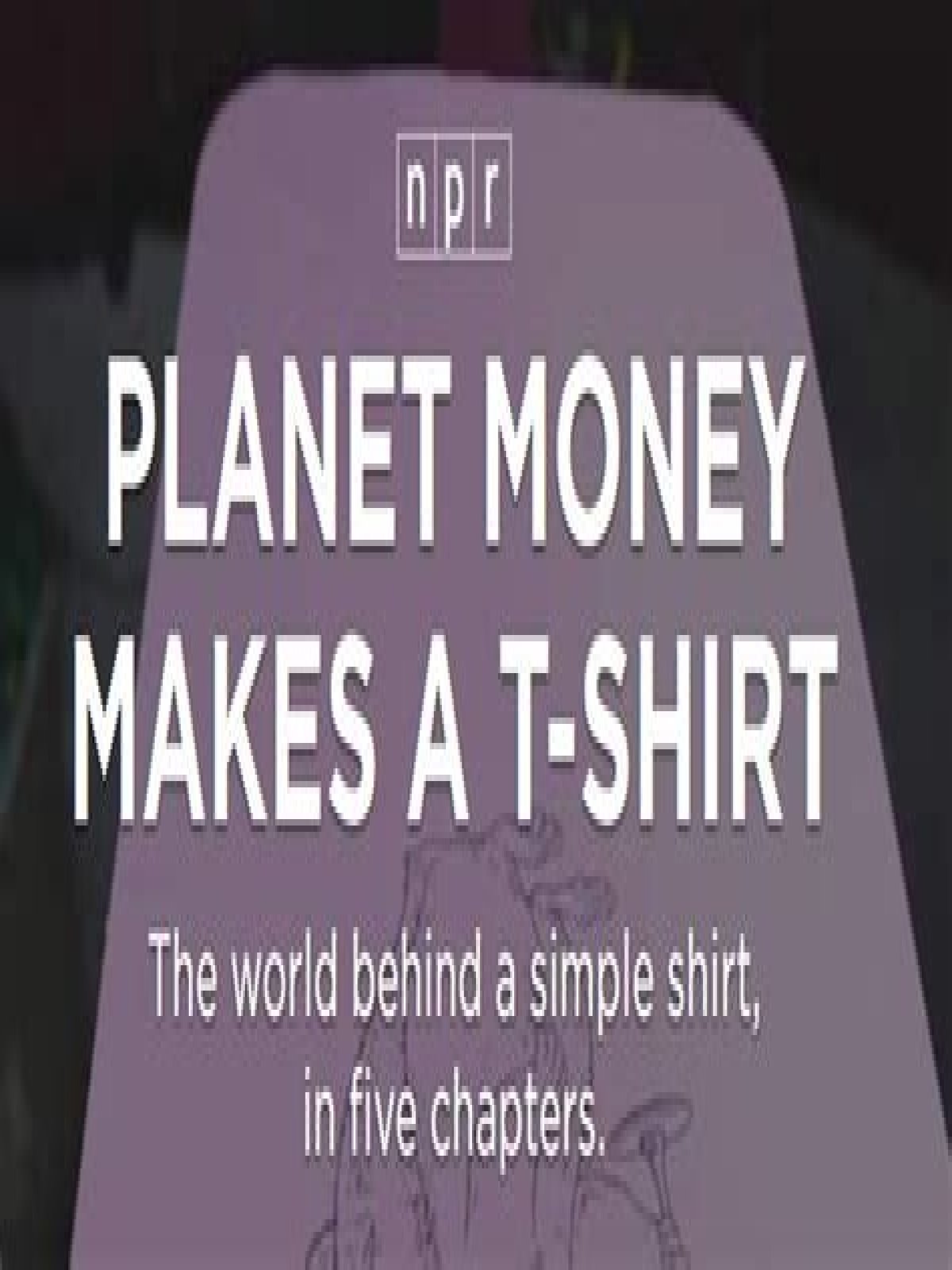 Planet Money Makes A T-Shirt