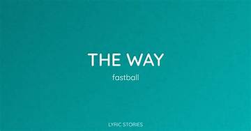 Fastball's 'The Way' Explained: Meaning, Inspiration, and Lyrics Guide