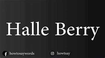 The Definitive Guide to Pronouncing Halle Berry's Name Correctly